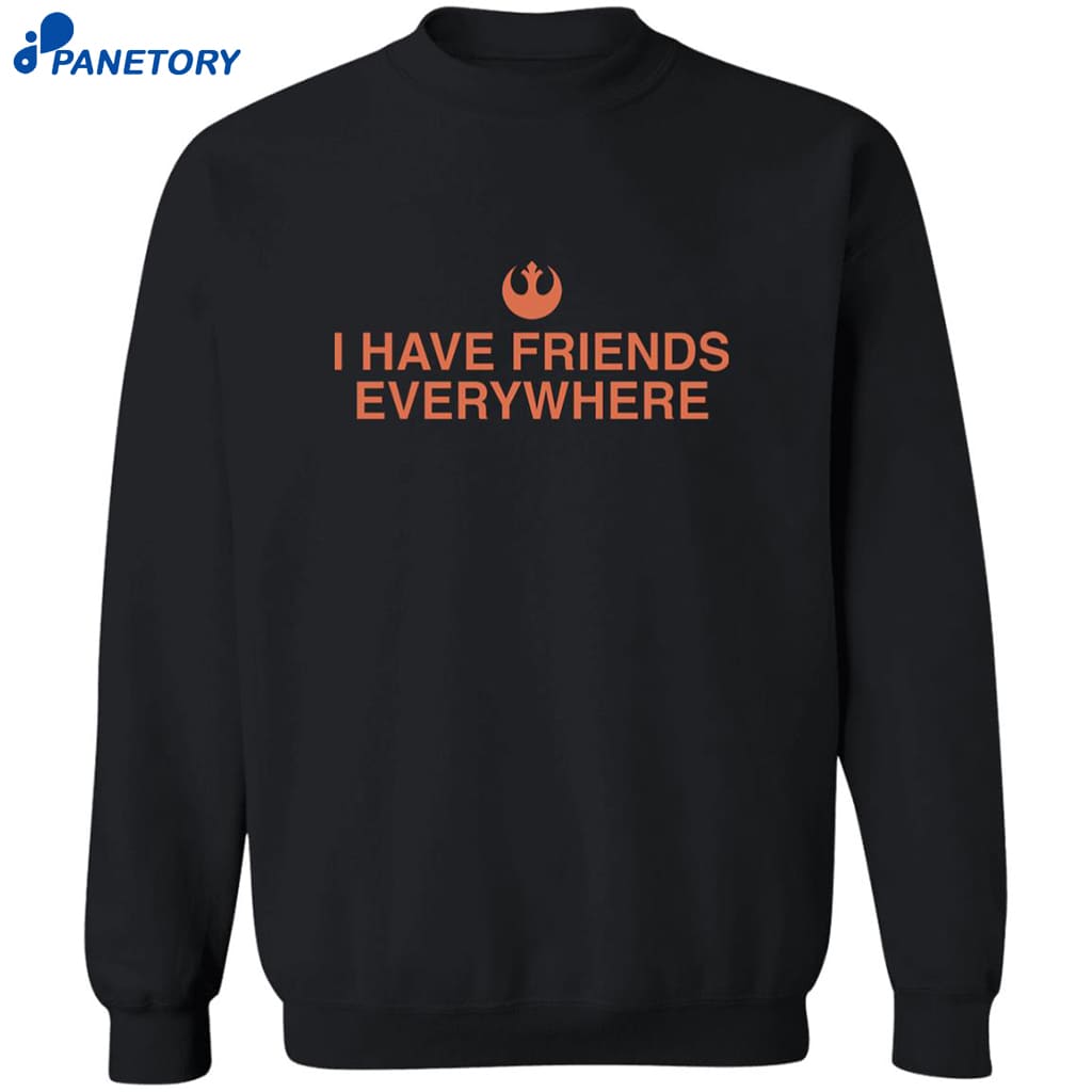 Tony Gilroy I Have Friends Everywhere Shirt 6 Tony Gilroy I Have Friends Everywhere Shirt 2