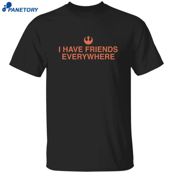 Tony Gilroy I Have Friends Everywhere Shirt