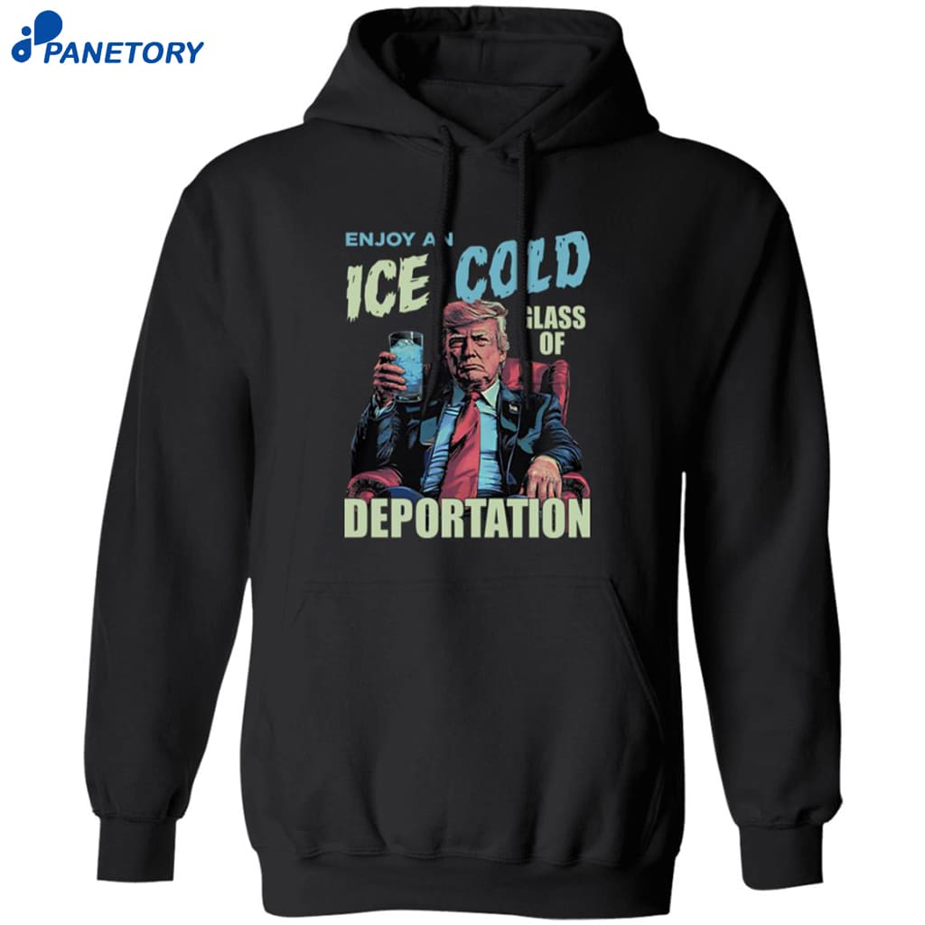 Trump Enjoy An Ice Cold Glass Of Deportation Shirt 7 Trump Enjoy An Ice Cold Glass Of Deportation Shirt 1