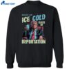 Trump Enjoy An Ice Cold Glass Of Deportation Shirt 2