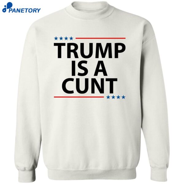 Trump Is A Cunt Shirt 2