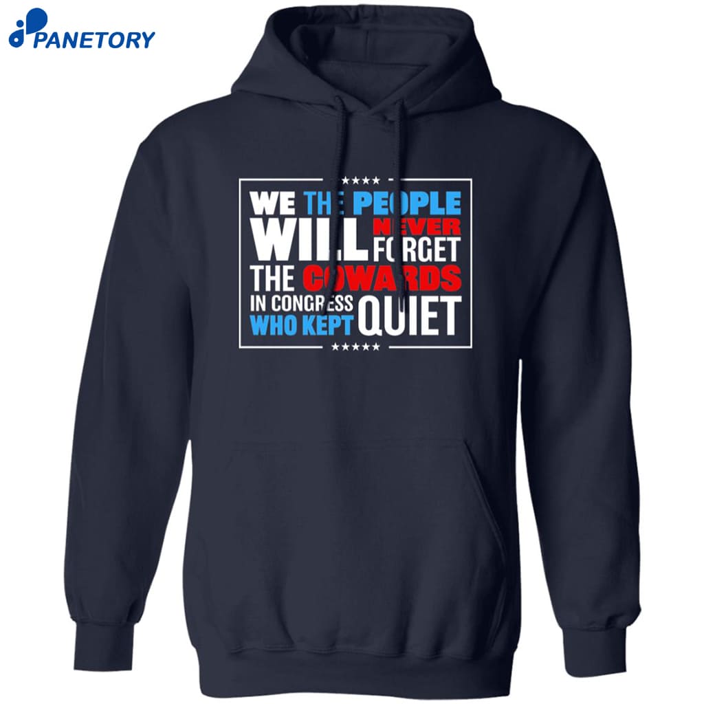 We The People Will Never Forget The Cowards In Congress Who Kept Quiet Shirt 7 We The People Will Never Forget The Cowards In Congress Who Kept Quiet Shirt 1