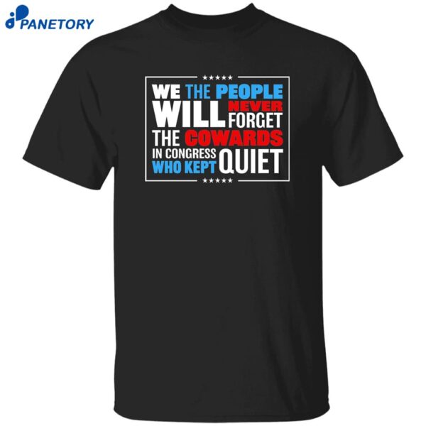 We The People Will Never Forget The Cowards In Congress Who Kept Quiet Shirt