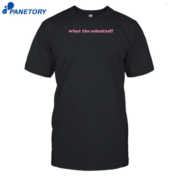 What The Schnitzel Shirt