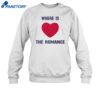 Where Is The Romance Shirt 1