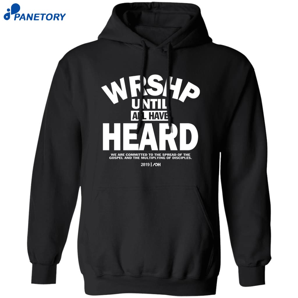 Wrshp Until All Have Heard Shirt 7 Wrshp Until All Have Heard Shirt 1