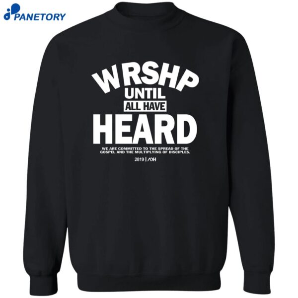 Wrshp Until All Have Heard Shirt 2