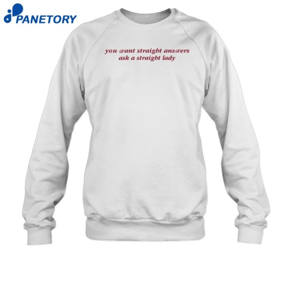 You Want Straight Answers Ask A Straight Lady Shirt 1