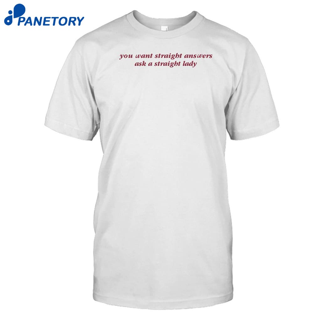 You Want Straight Answers Ask A Straight Lady Shirt 8 You Want Straight Answers Ask A Straight Lady Shirt