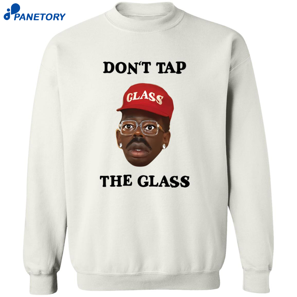 Don’t Tap The Glass Shirt 6 Don’t Tap The Glass Shirt 2