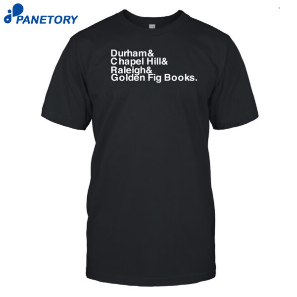 Durham Chapel Hill Raleigh Golden Fig Books Shirt