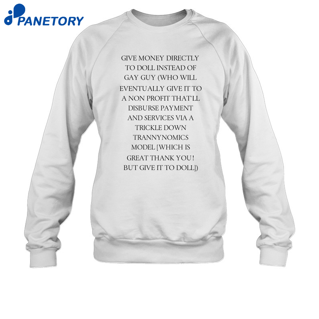 Give Money Directly To Doll Instead Of Gay Guy Who Will Eventually Give It To A Non Shirt 6 Give Money Directly To Doll Instead Of Gay Guy Who Will Eventually Give It To A Non Shirt `1