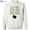 God Made Jesus Saved Texas Raised Shirt 2