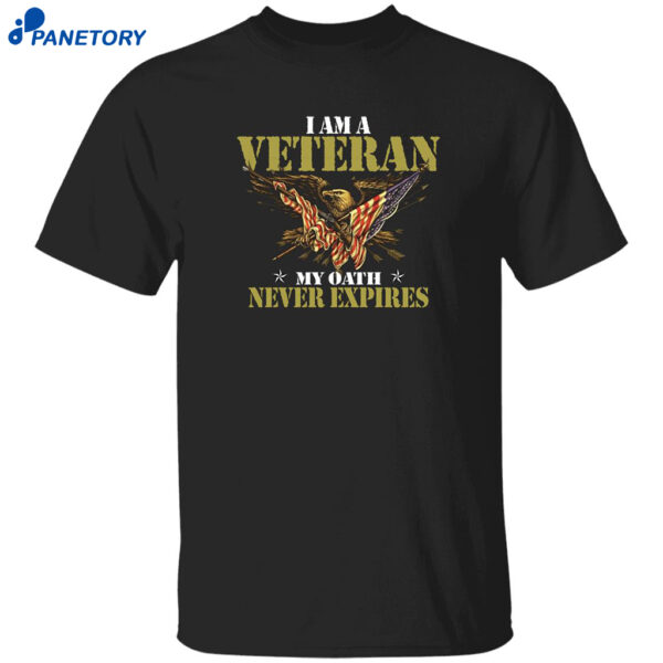 I Am A Veteran My Oath Never Expires Shirt