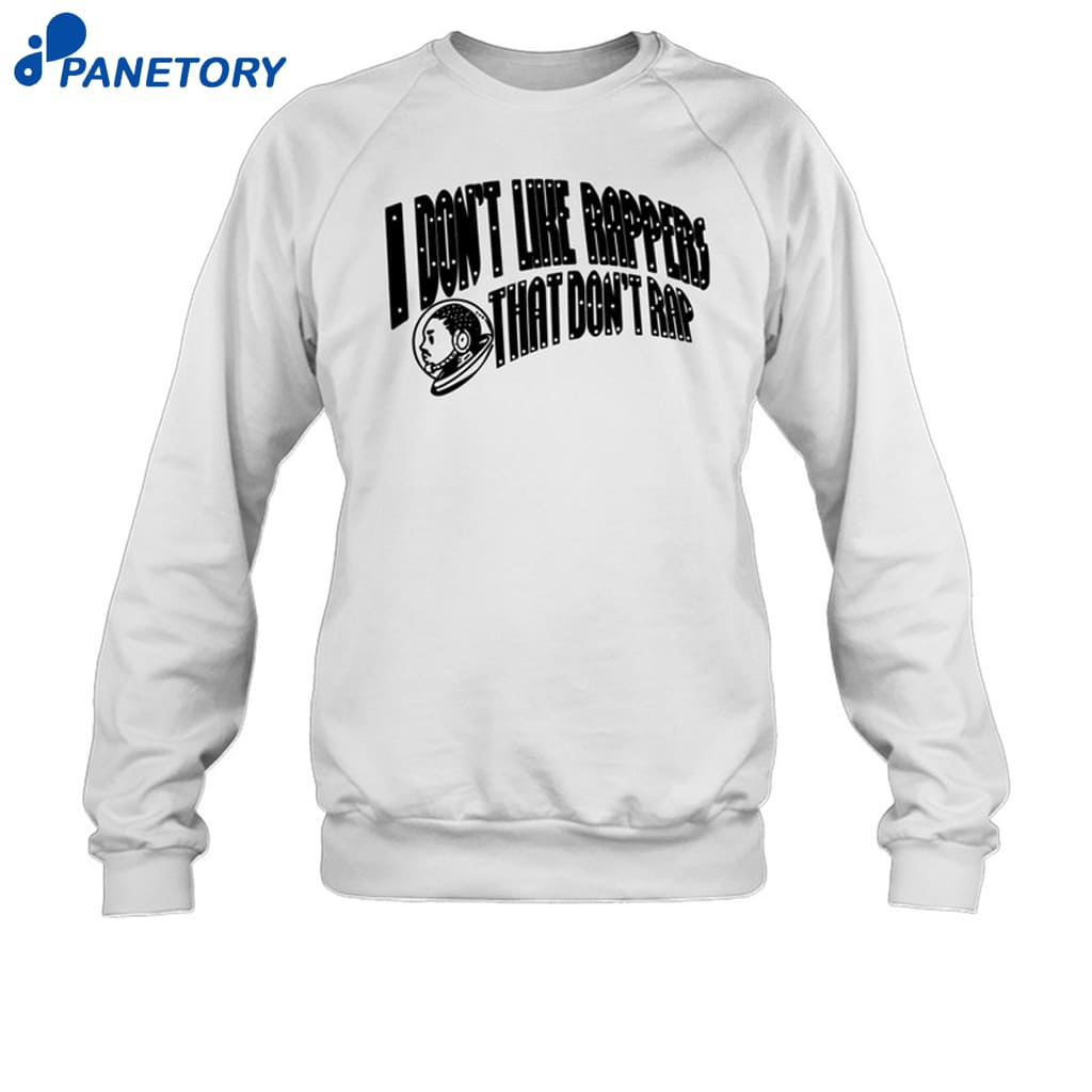 I Don't Like Rappers That Don't Rap Shirt 6 I Don't Like Rappers That Don't Rap Shirt 1