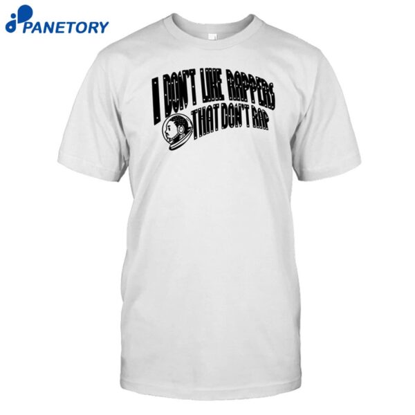 I Don't Like Rappers That Don't Rap Shirt