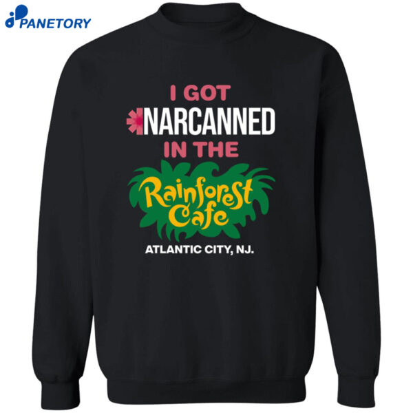 I Got Narcanned In The Rainforest Cafe Atlantic City Shirt 2