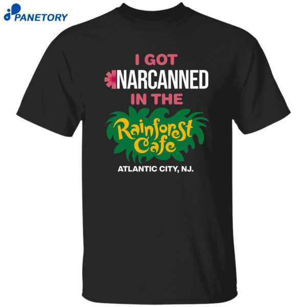 I Got Narcanned In The Rainforest Cafe Atlantic City Shirt
