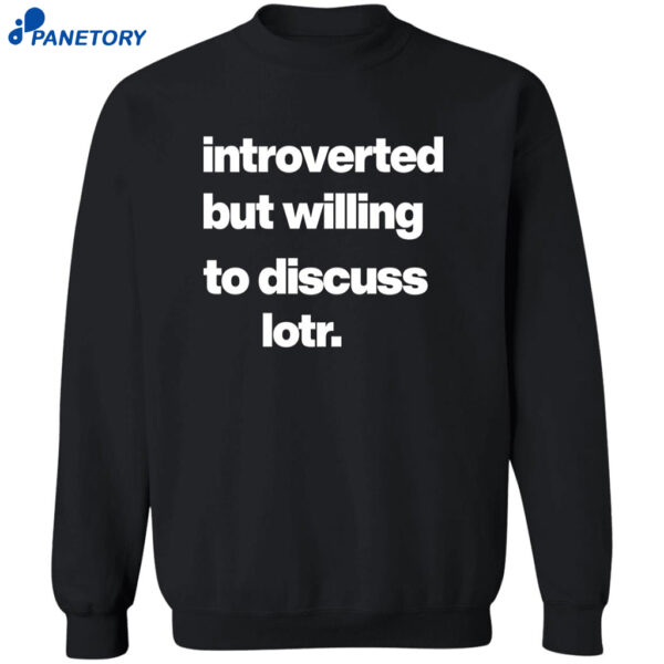 Introverted But Willing To Discuss Lotr Shirt 2