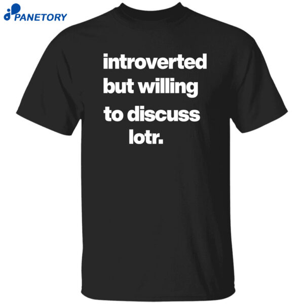 Introverted But Willing To Discuss Lotr Shirt