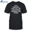Old Enough That All My Childhood Heroes Are Dying Shirt