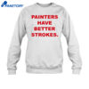 Painters Have Better Strokes Shirt 1