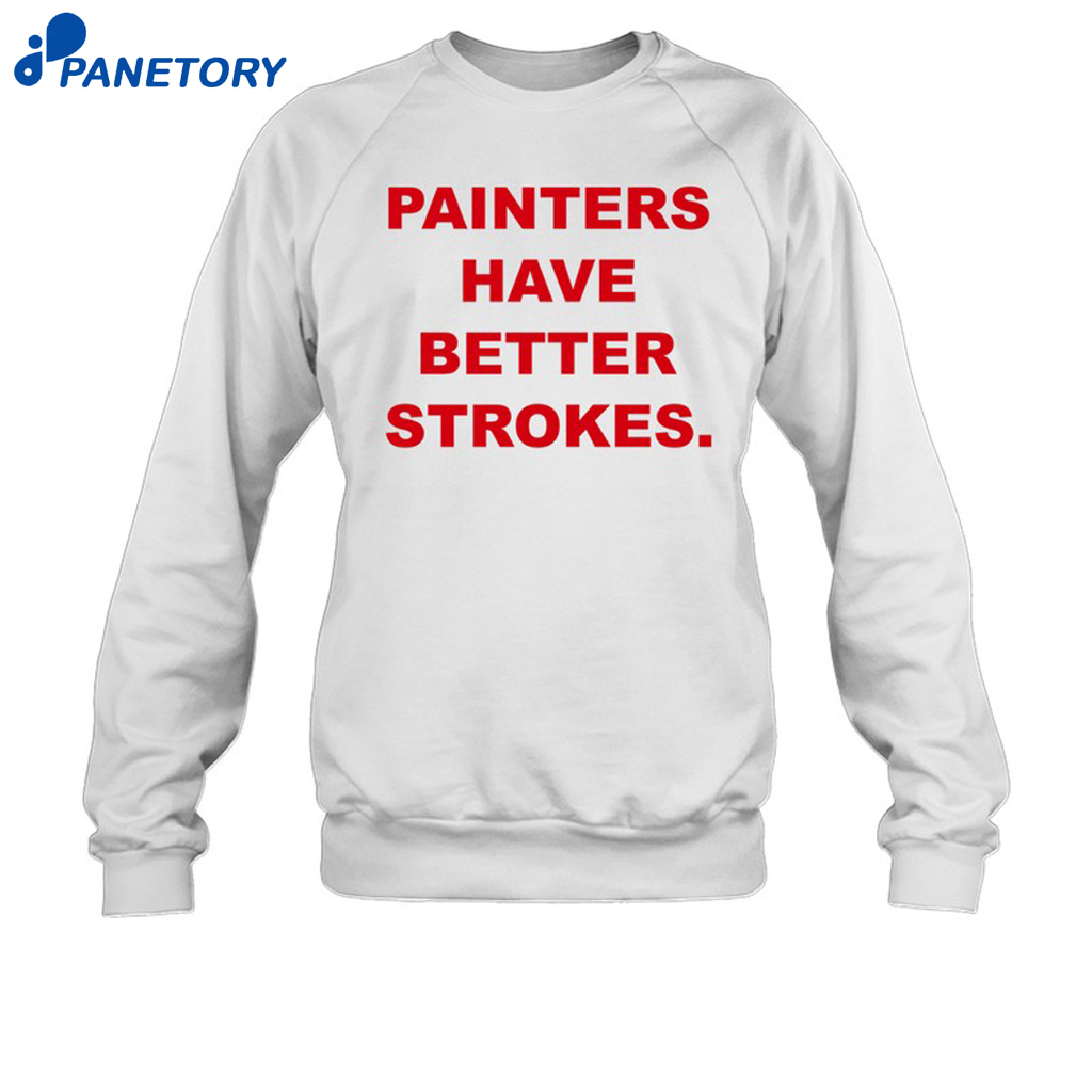 Painters Have Better Strokes Shirt 6 Painters Have Better Strokes Shirt 1