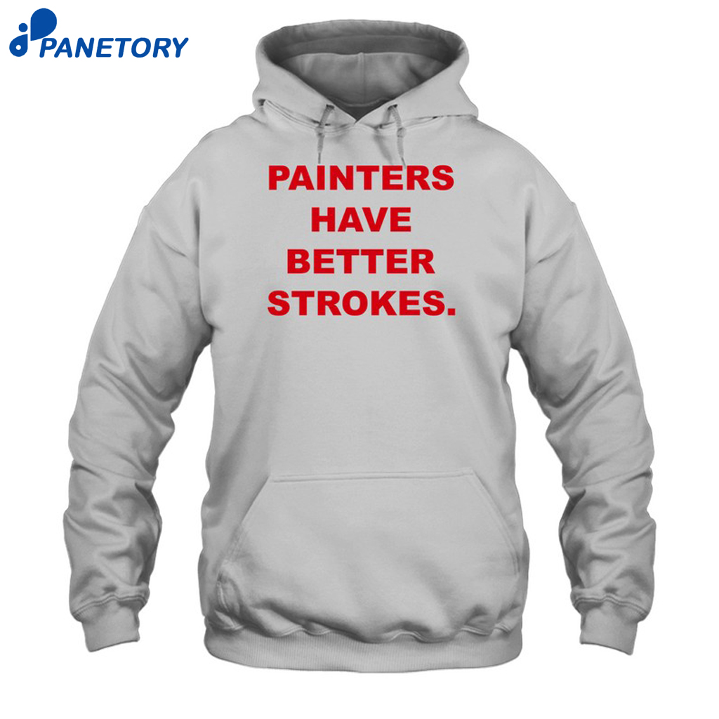 Painters Have Better Strokes Shirt 7 Painters Have Better Strokes Shirt 2