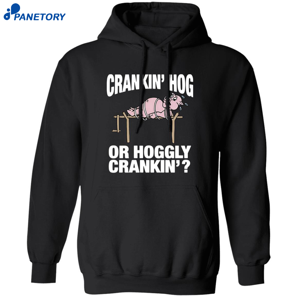 Pig Cranking Hog Or Hoggly Cranking Shirt 7 Pig Cranking Hog Or Hoggly Cranking Shirt 1