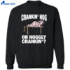 Pig Cranking Hog Or Hoggly Cranking Shirt 2