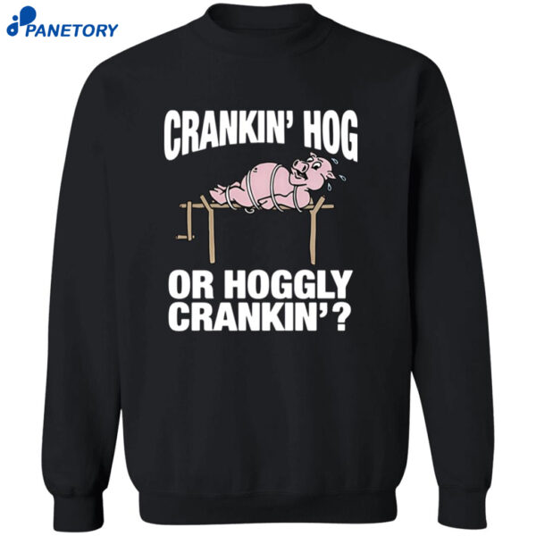 Pig Cranking Hog Or Hoggly Cranking Shirt 2