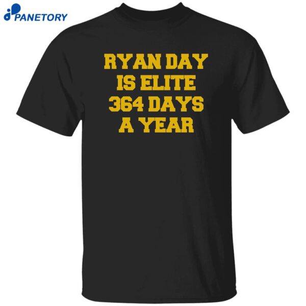 Ryan Day Is Elite 364 Days A Year Shirt