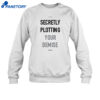 Secretly Plotting Your Demise Shirt `