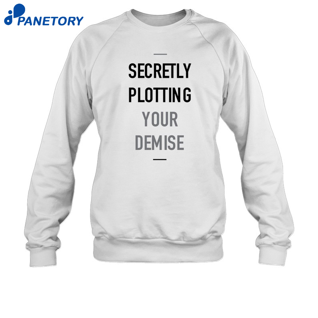 Secretly Plotting Your Demise Shirt 6 Secretly Plotting Your Demise Shirt `