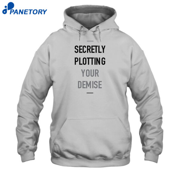 Secretly Plotting Your Demise Shirt 2