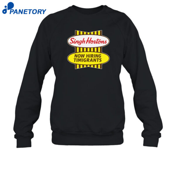 Singh Hortons Now Hiring Timigrants Shirt 1