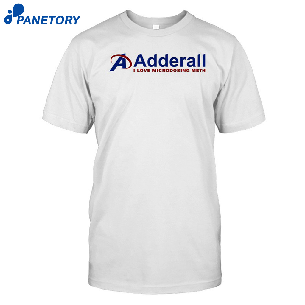 Adderall I Love Microdosing Meth Shirt 8 Adderall I Love Microdosing Meth Shirt