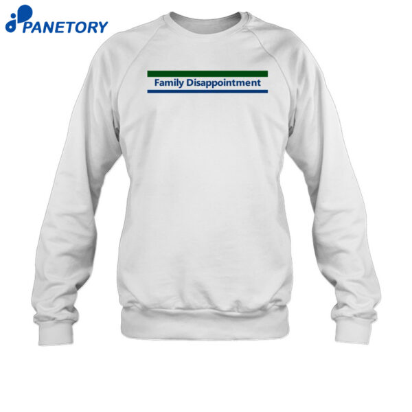 Family Disappointment Shirt 1