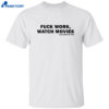 Fuck Work Watch Movies Guillermo Del Toro Shirt