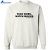 Fuck Work Watch Movies Guillermo Del Toro Shirt 2