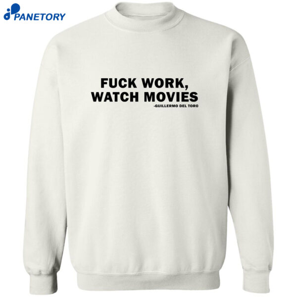 Fuck Work Watch Movies Guillermo Del Toro Shirt 2
