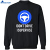 I Don’t Drive I Supervise Shirt 2