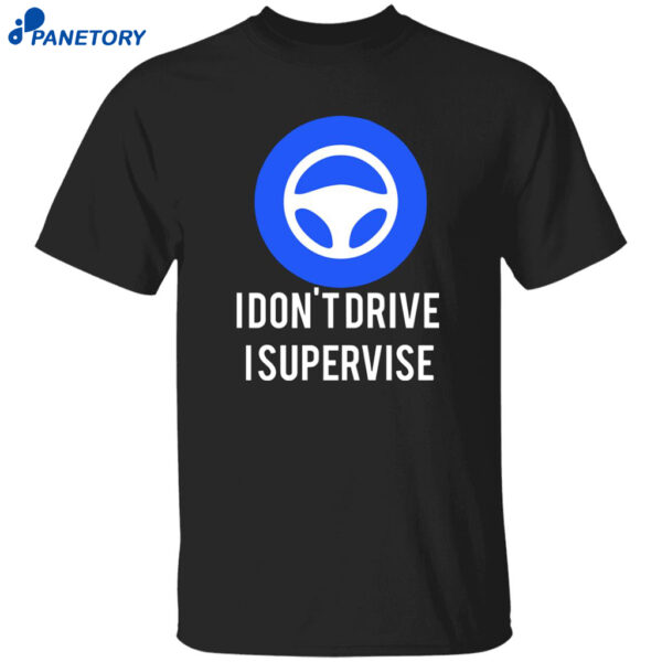 I Don’t Drive I Supervise Shirt