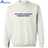 Old Pussy Is Better Than No Pussy T-shirt 1