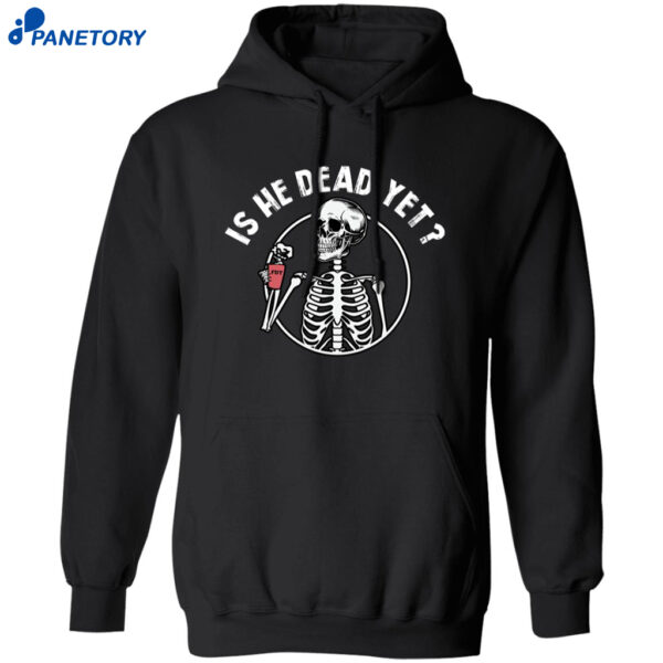Skull Fdt Is He Dead Yet Shirt 1