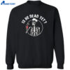 Skull Fdt Is He Dead Yet Shirt 2