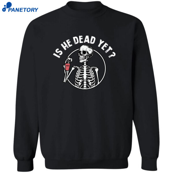 Skull Fdt Is He Dead Yet Shirt 2