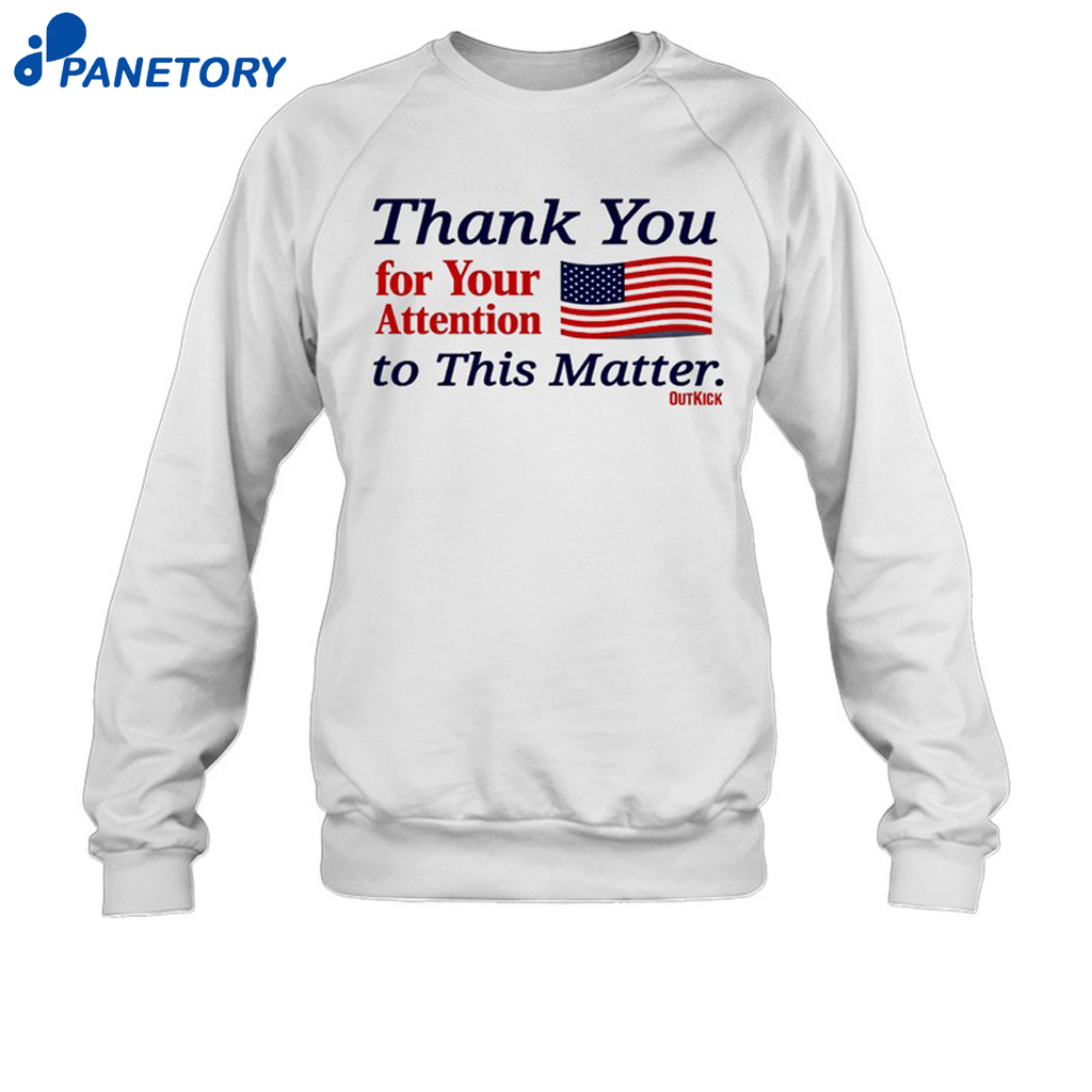 Thank You For Your Attention To This Matter Shirt 6 Thank You For Your Attention To This Matter Shirt 1
