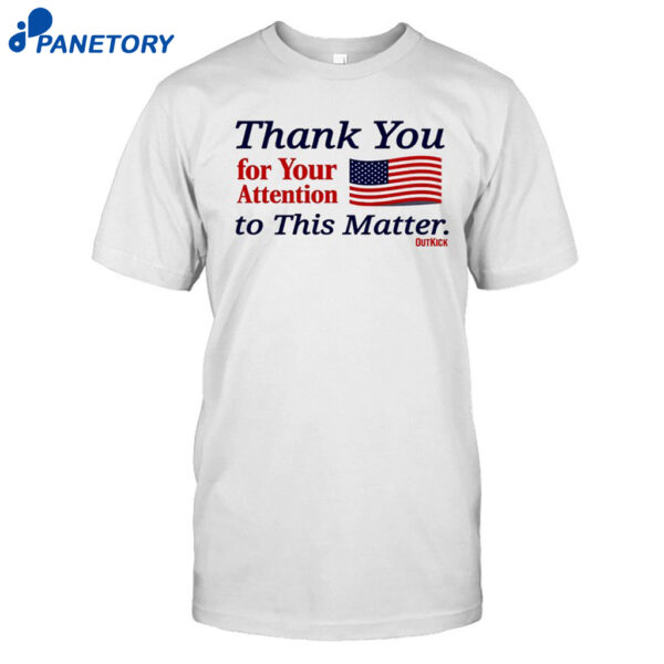 Thank You For Your Attention To This Matter Shirt