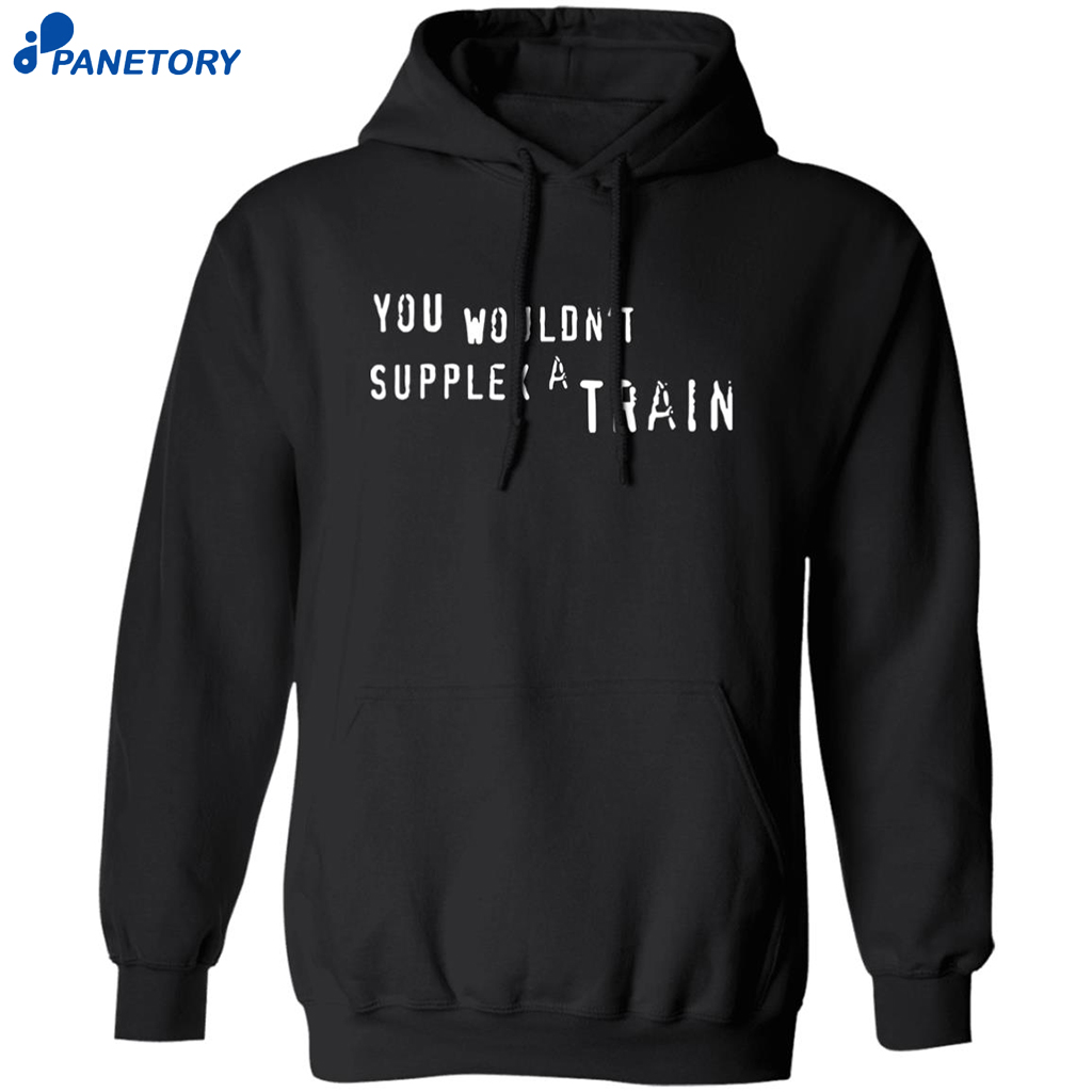 You Wouldn’t Supplex A Train Shirt 7 You Wouldn’t Supplex A Train Shirt 1